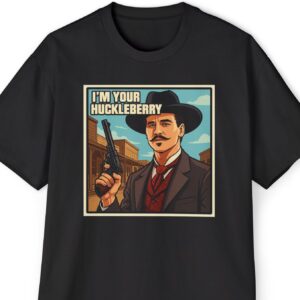 Doc Holiday Tombstone quote I'm Your Huckleberr Shirt